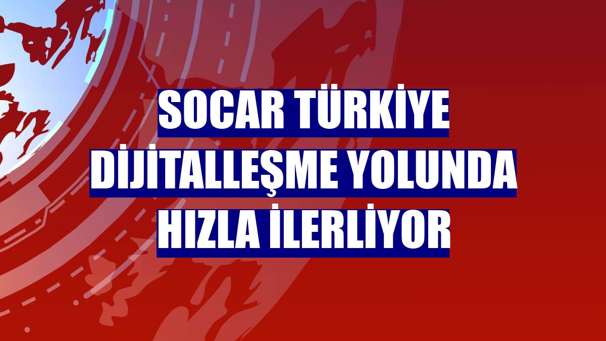 SOCAR Türkiye dijitalleşme yolunda hızla ilerliyor