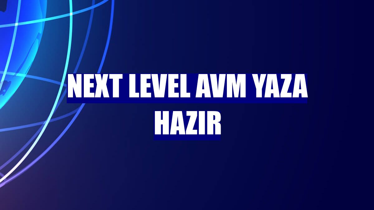 Next Level AVM yaza hazır