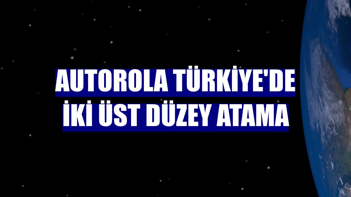 Autorola Türkiye'de iki üst düzey atama
