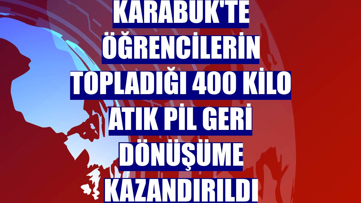 Karabük'te öğrencilerin topladığı 400 kilo atık pil geri dönüşüme kazandırıldı