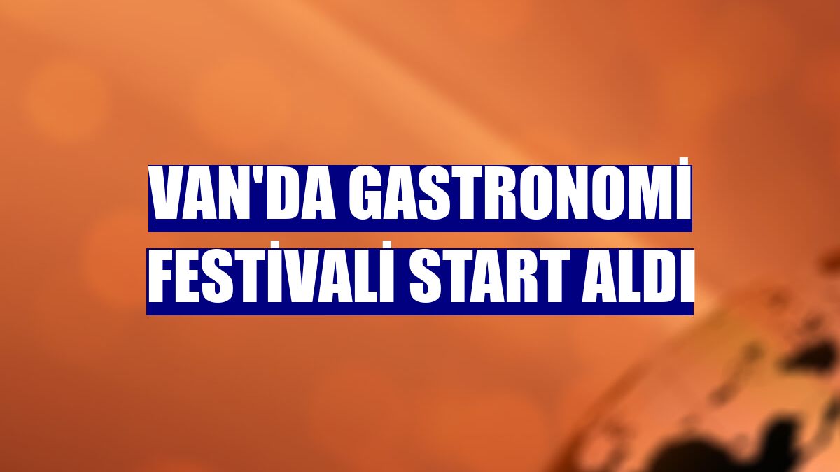 Van'da gastronomi festivali start aldı