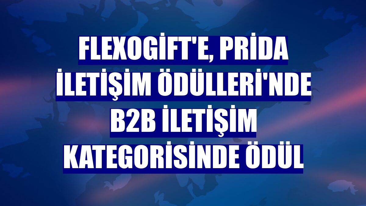 FlexoGift'e, PRİDA İletişim Ödülleri'nde B2B iletişim kategorisinde ödül