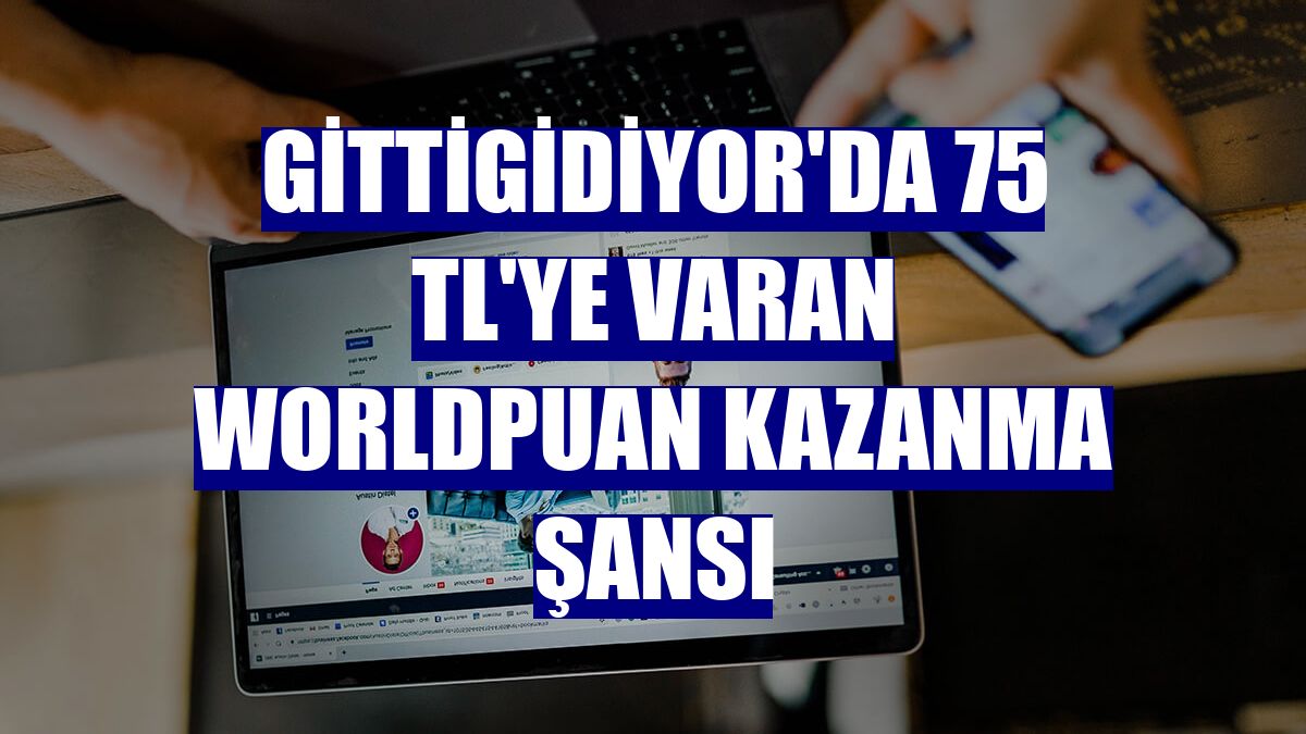 GittiGidiyor'da 75 TL'ye varan Worldpuan kazanma şansı