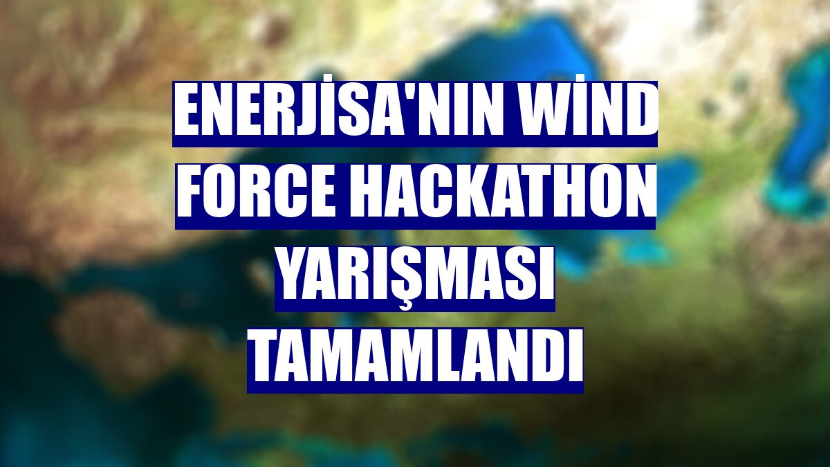 Enerjisa'nın Wind Force Hackathon yarışması tamamlandı