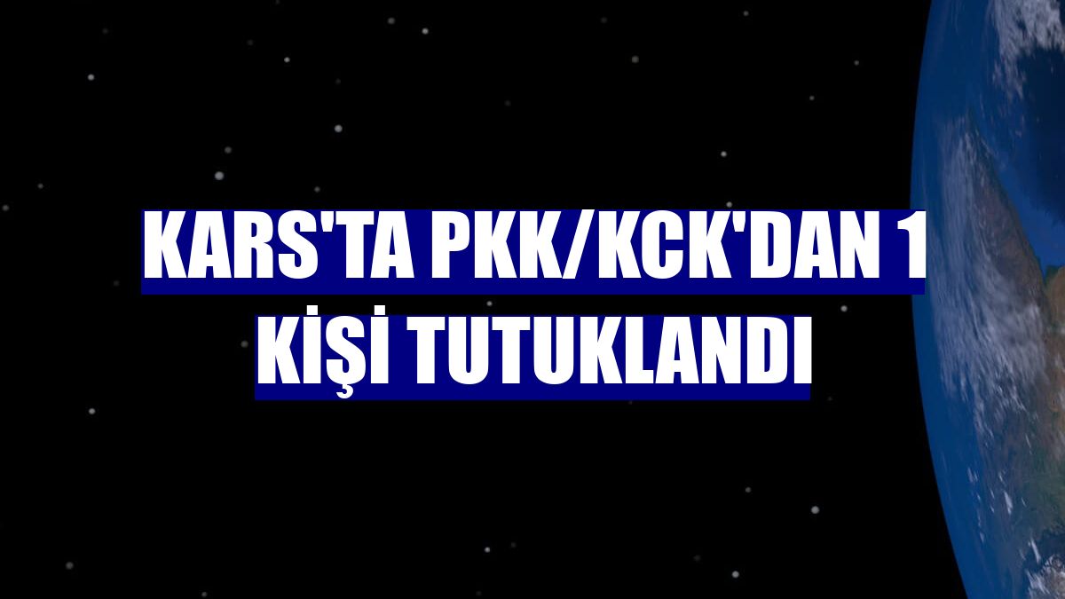 Kars'ta PKK/KCK'dan 1 kişi tutuklandı