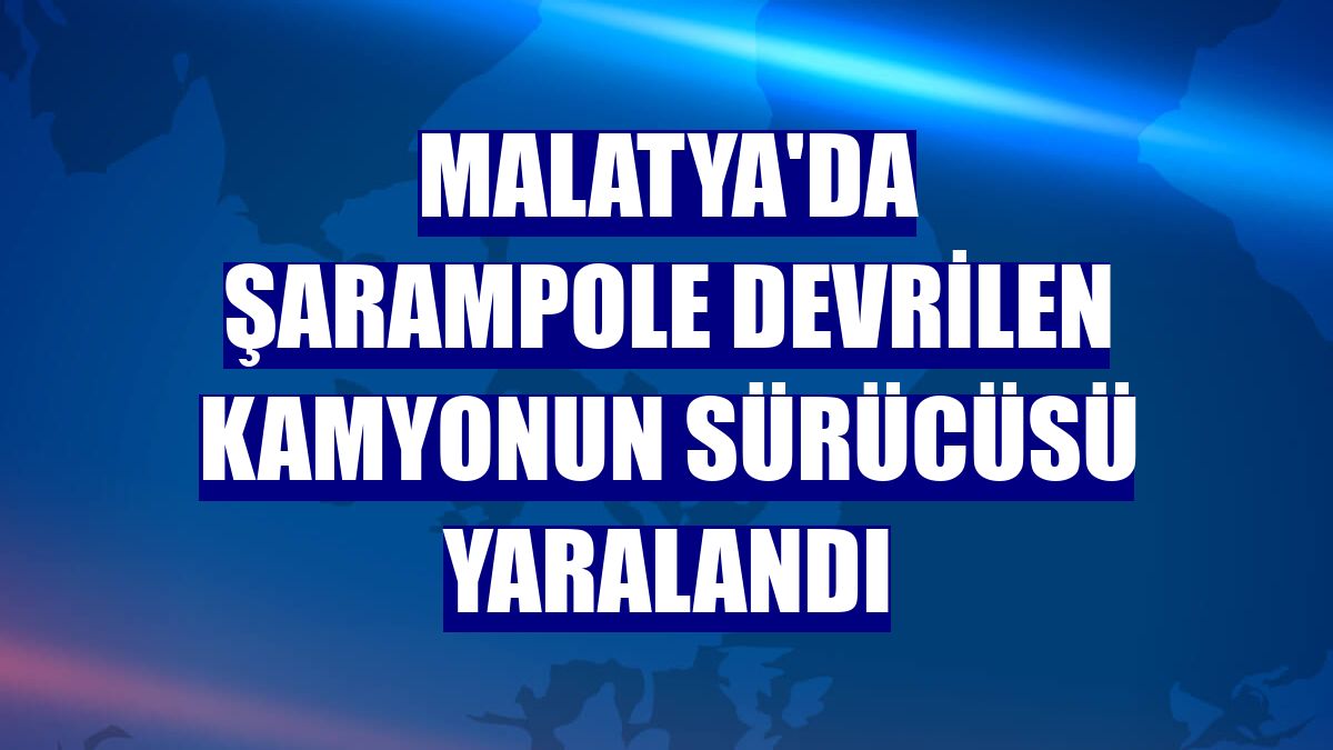 Malatya'da şarampole devrilen kamyonun sürücüsü yaralandı
