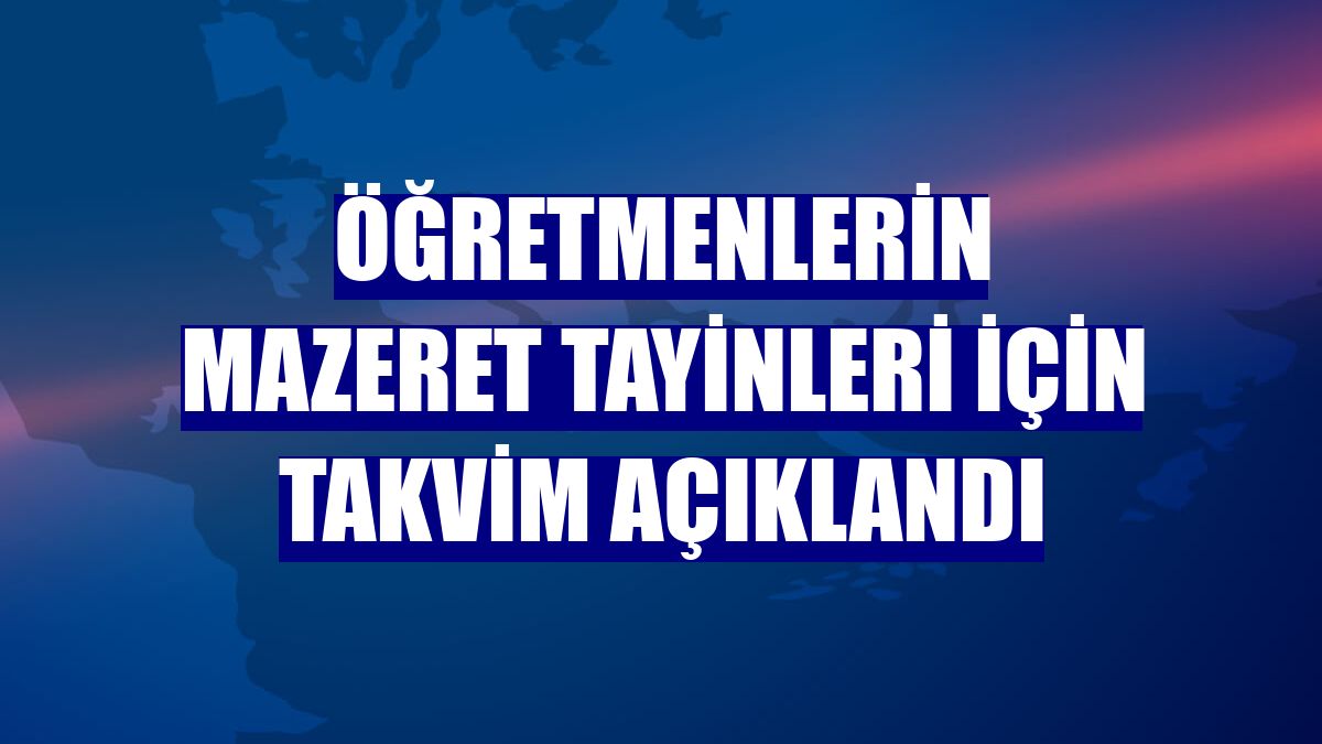 Öğretmenlerin mazeret tayinleri için takvim açıklandı