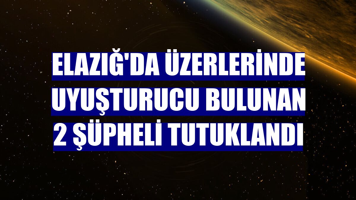 Elazığ'da üzerlerinde uyuşturucu bulunan 2 şüpheli tutuklandı