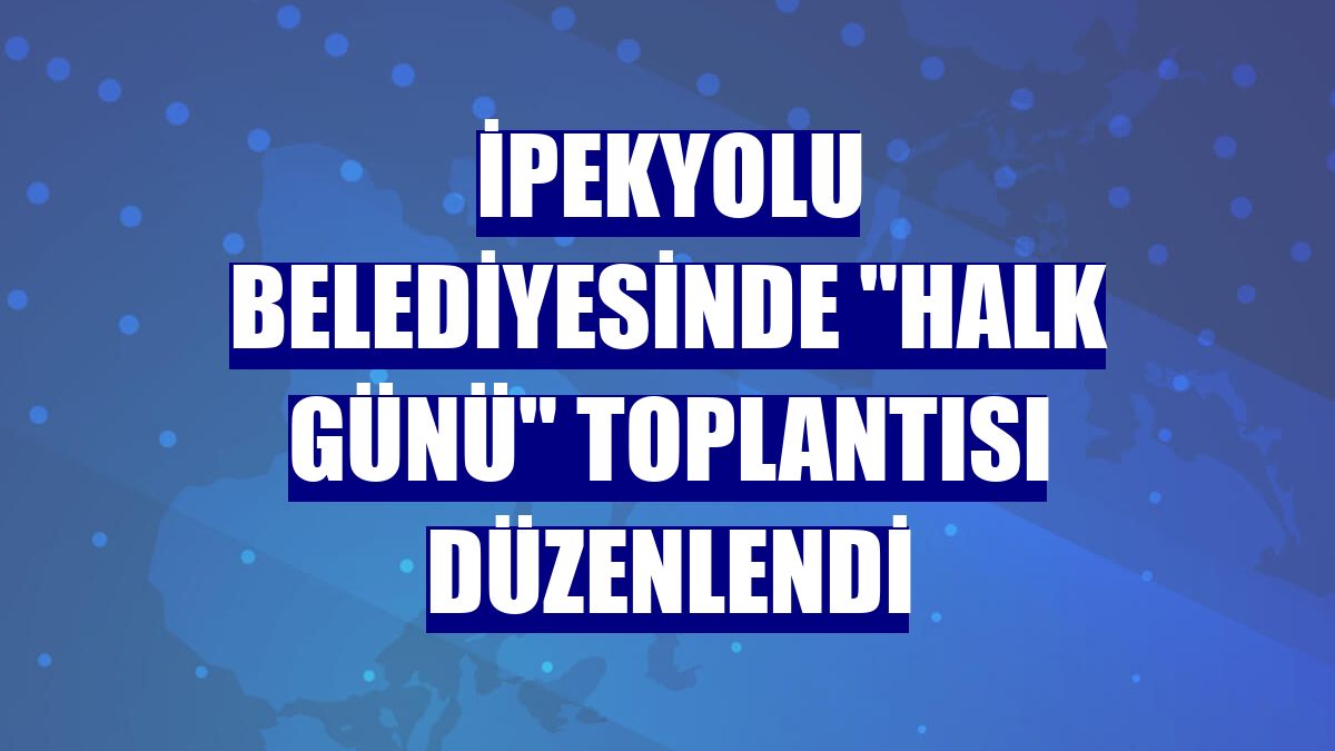 İpekyolu Belediyesinde "halk günü" toplantısı düzenlendi