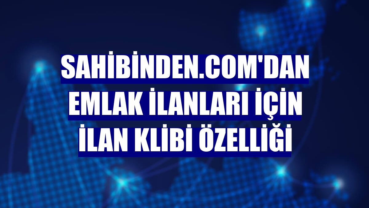 sahibinden.com'dan emlak ilanları için İlan Klibi özelliği
