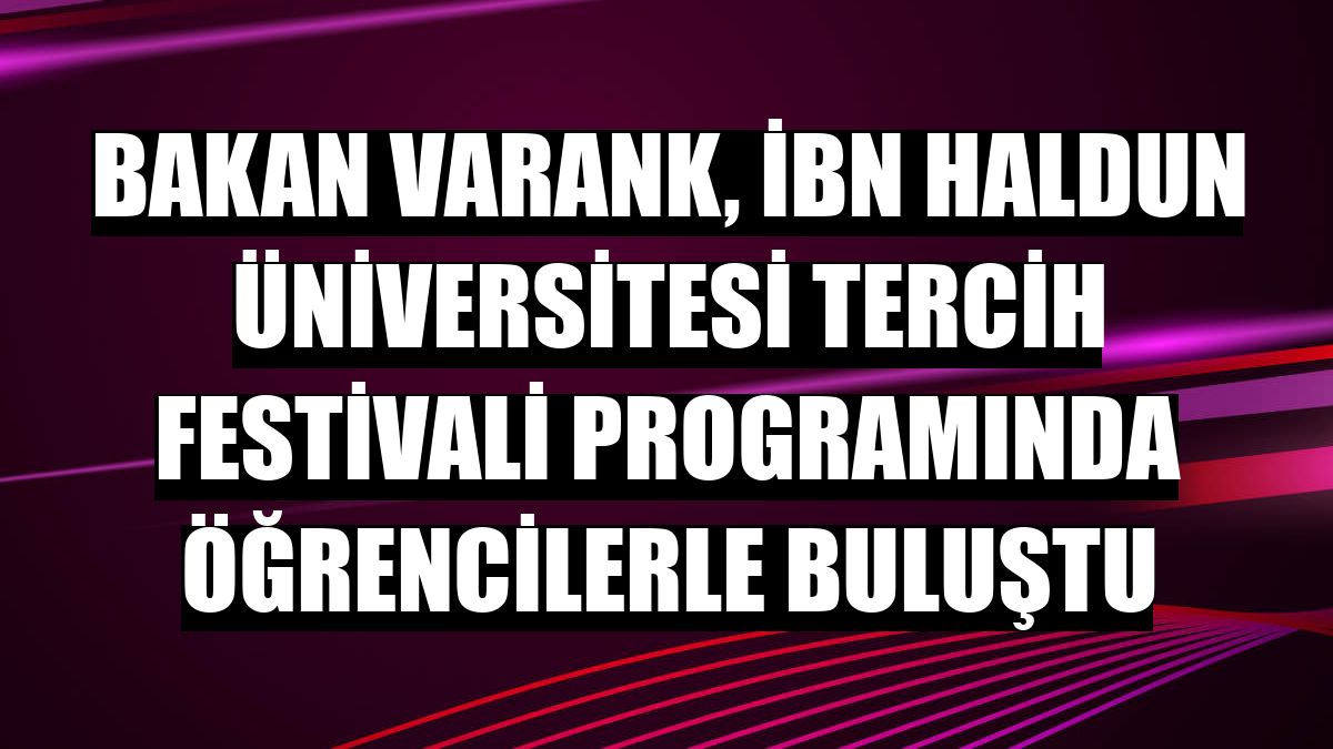 Bakan Varank, İbn Haldun Üniversitesi Tercih Festivali programında öğrencilerle buluştu