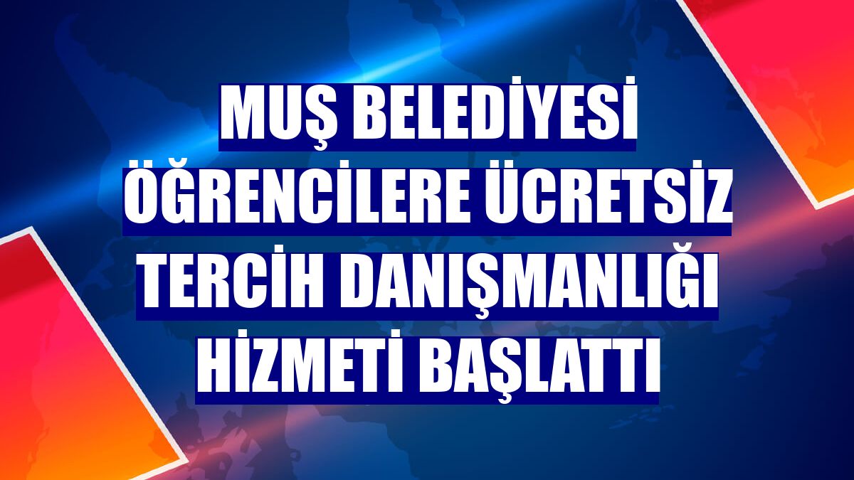 Muş Belediyesi öğrencilere ücretsiz tercih danışmanlığı hizmeti başlattı