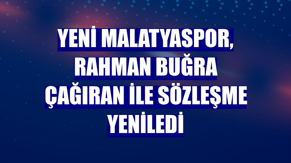Yeni Malatyaspor, Rahman Buğra Çağıran ile sözleşme yeniledi