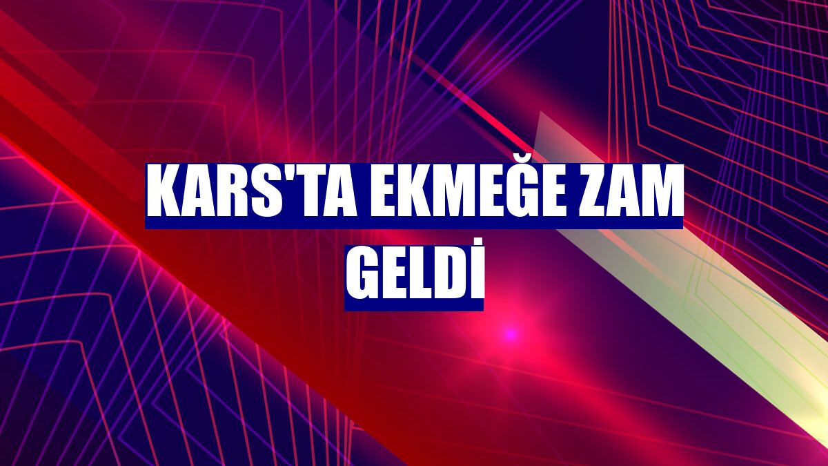 Kars'ta ekmeğe zam geldi