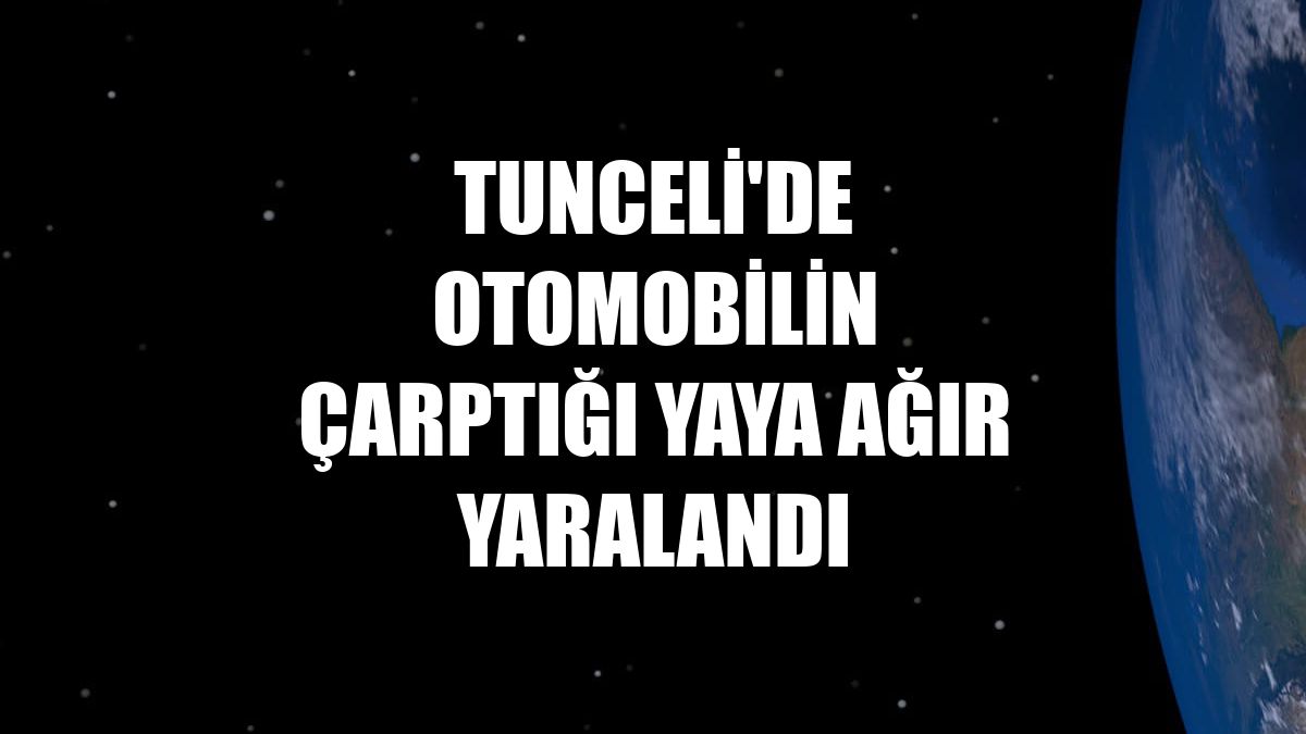 Tunceli'de otomobilin çarptığı yaya ağır yaralandı