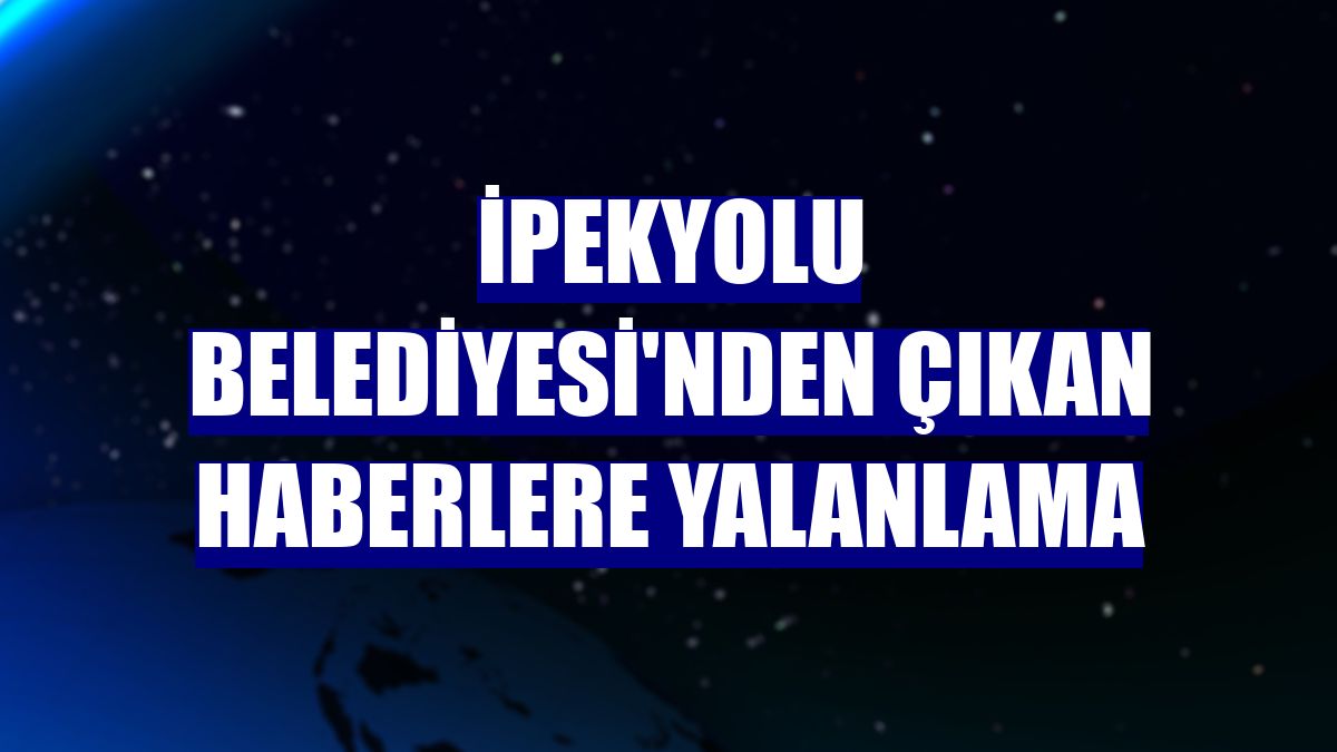 İpekyolu Belediyesi'nden çıkan haberlere yalanlama
