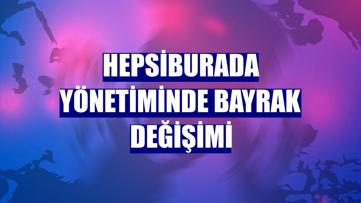 Hepsiburada yönetiminde bayrak değişimi