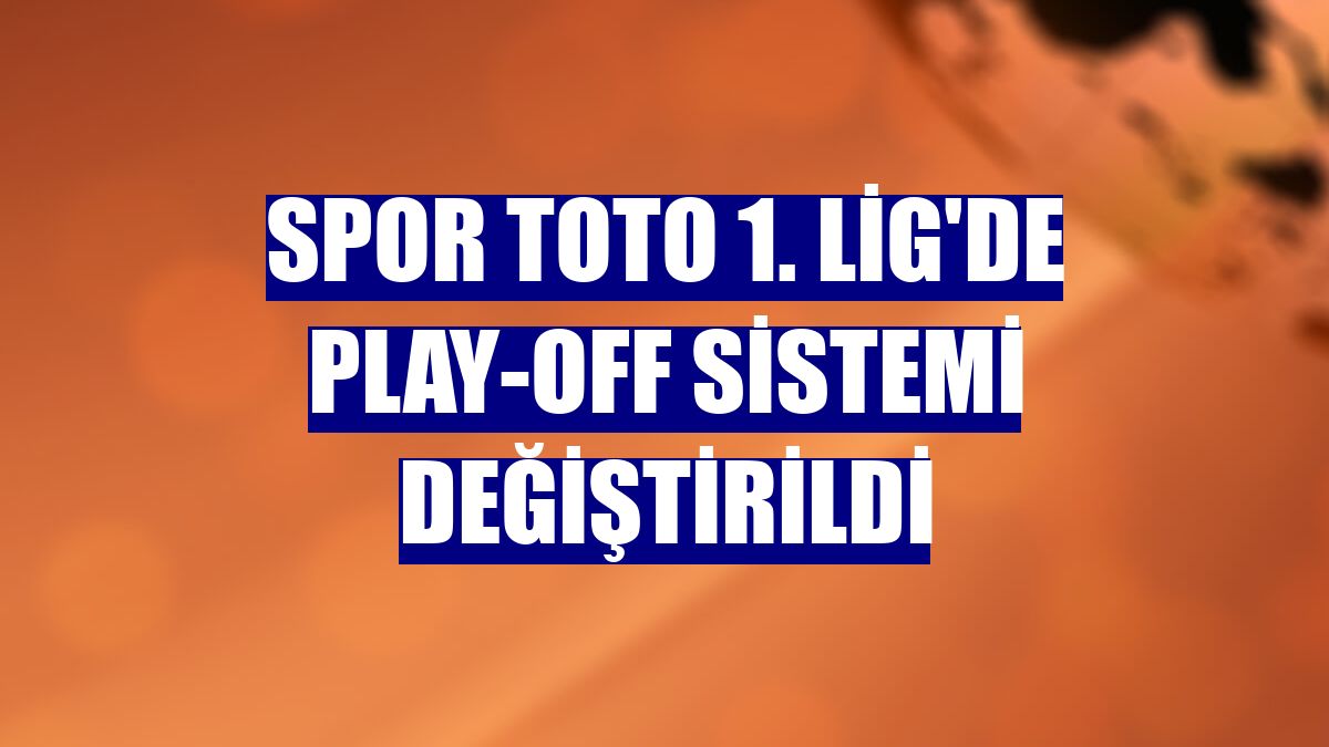 Spor Toto 1. Lig'de play-off sistemi değiştirildi