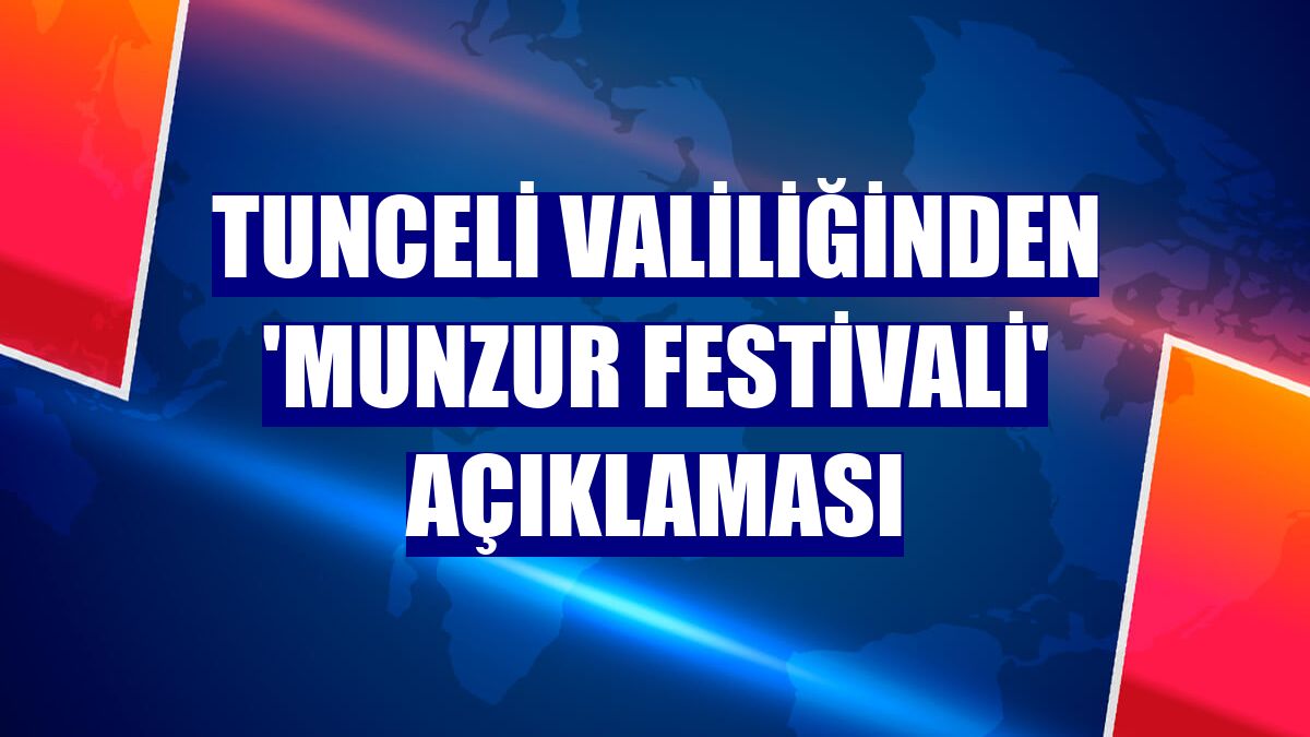 Tunceli Valiliğinden 'Munzur Festivali' açıklaması