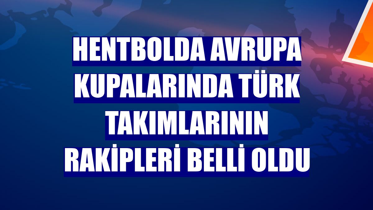 Hentbolda Avrupa kupalarında Türk takımlarının rakipleri belli oldu