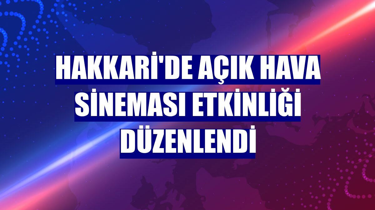 Hakkari'de açık hava sineması etkinliği düzenlendi