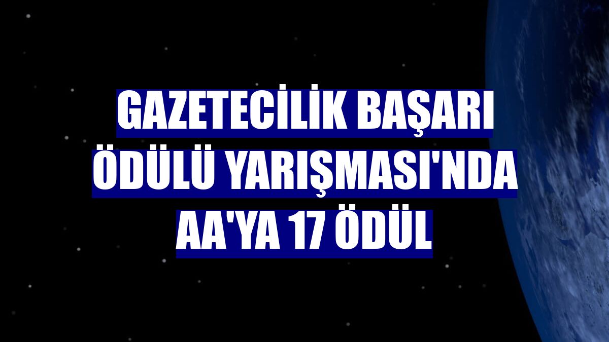 Gazetecilik Başarı Ödülü Yarışması'nda AA'ya 17 ödül