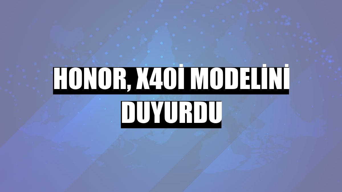 Honor, X40i modelini duyurdu