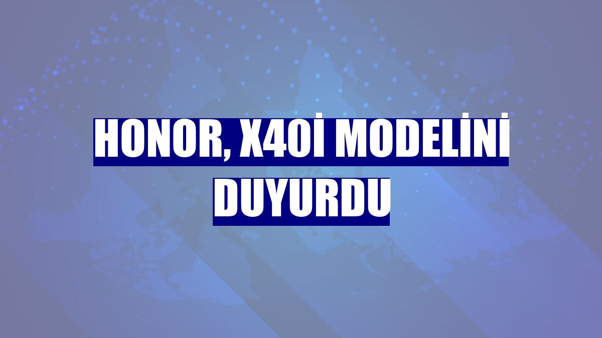 Honor, X40i modelini duyurdu