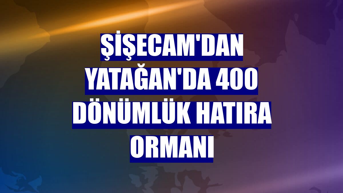 Şişecam'dan Yatağan'da 400 dönümlük hatıra ormanı