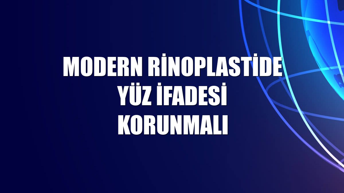 Modern rinoplastide yüz ifadesi korunmalı
