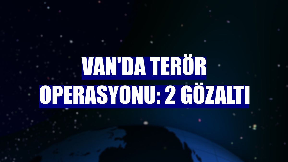 Van'da terör operasyonu: 2 gözaltı