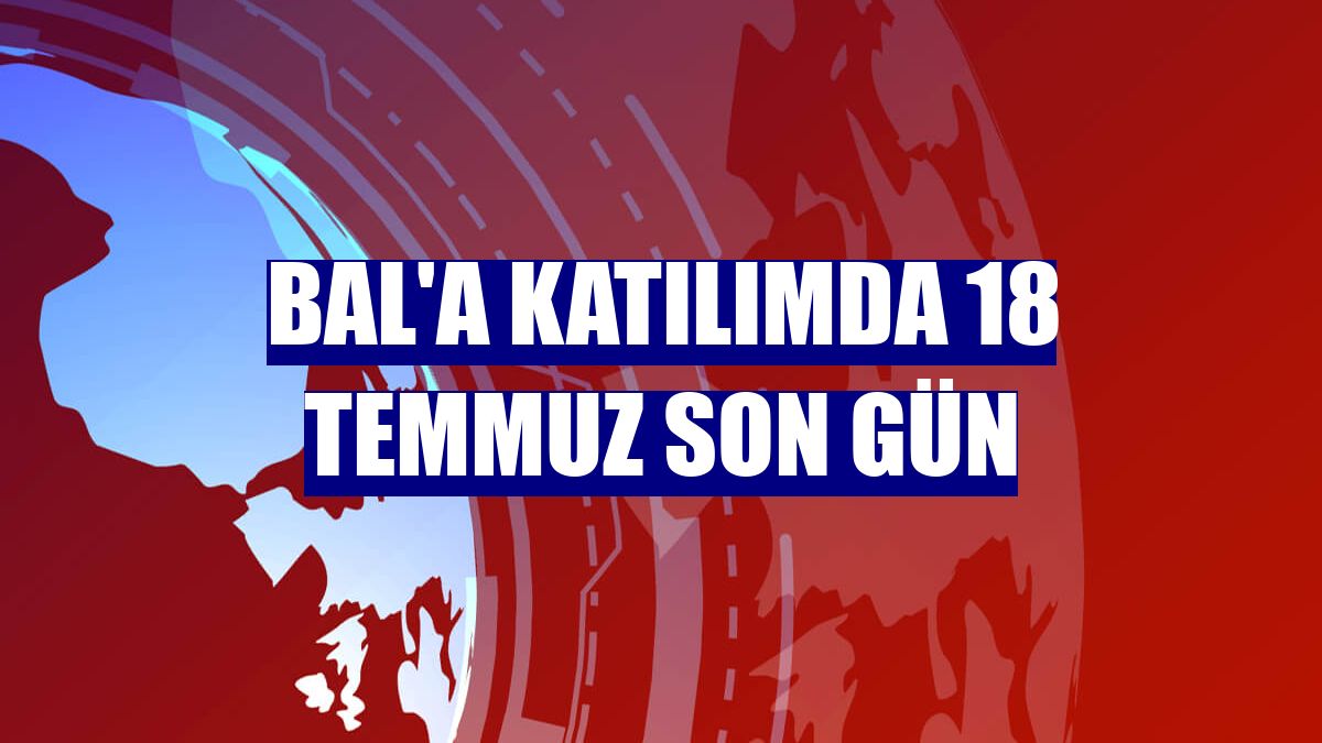 BAL'a katılımda 18 Temmuz son gün