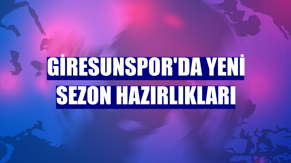 Giresunspor'da yeni sezon hazırlıkları
