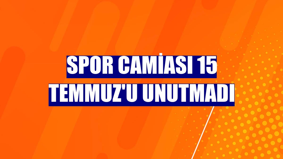Spor camiası 15 Temmuz'u unutmadı
