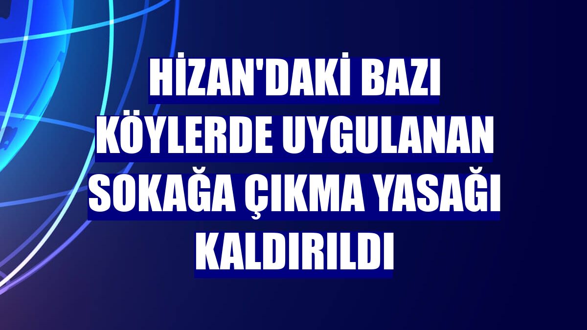 Hizan'daki bazı köylerde uygulanan sokağa çıkma yasağı kaldırıldı