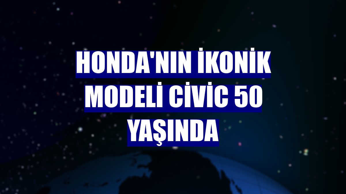 Honda'nın ikonik modeli Civic 50 yaşında