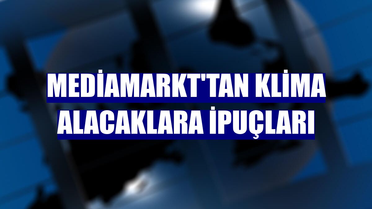 MediaMarkt'tan klima alacaklara ipuçları