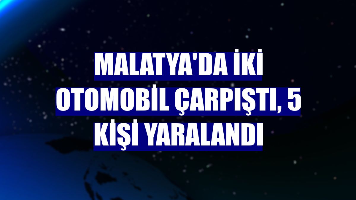 Malatya'da iki otomobil çarpıştı, 5 kişi yaralandı