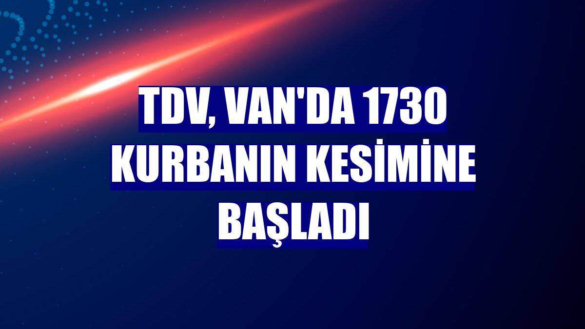 TDV, Van'da 1730 kurbanın kesimine başladı