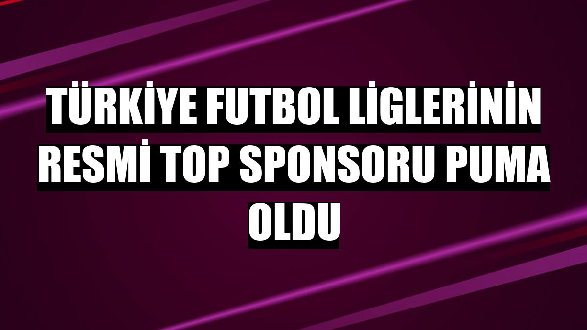 Türkiye futbol liglerinin resmi top sponsoru PUMA oldu