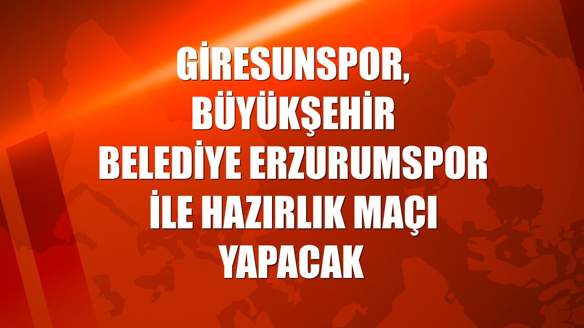 Giresunspor, Büyükşehir Belediye Erzurumspor ile hazırlık maçı yapacak