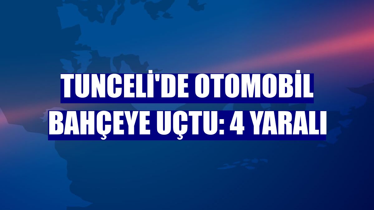 Tunceli'de otomobil bahçeye uçtu: 4 yaralı