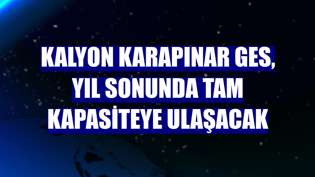 Kalyon Karapınar GES, yıl sonunda tam kapasiteye ulaşacak