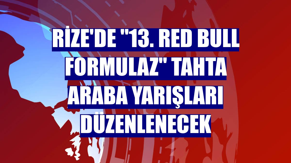 Rize'de "13. Red Bull Formulaz" tahta araba yarışları düzenlenecek
