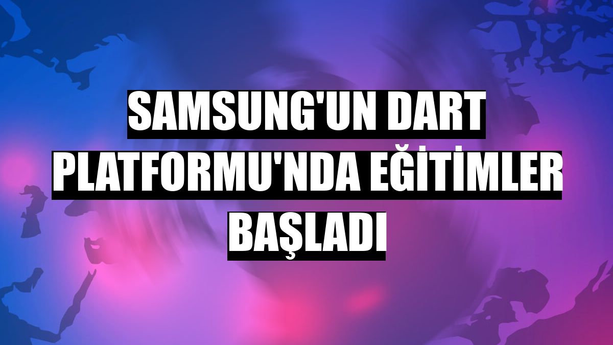 Samsung'un dART Platformu'nda eğitimler başladı