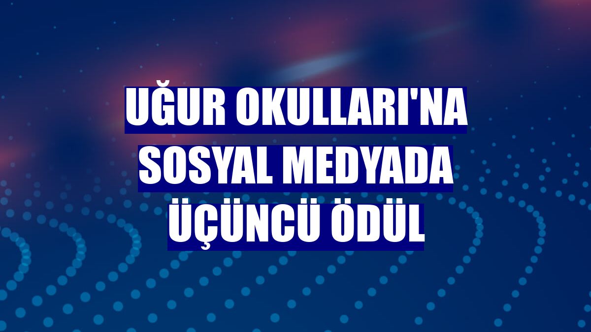Uğur Okulları'na sosyal medyada üçüncü ödül
