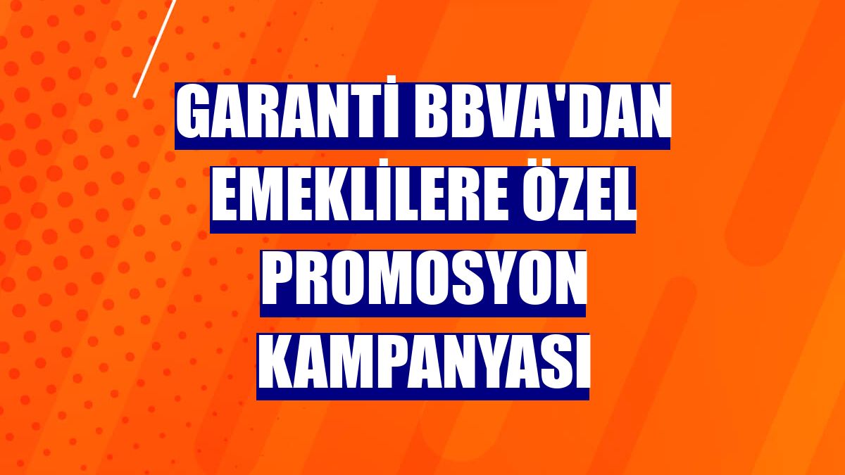 Garanti BBVA'dan emeklilere özel promosyon kampanyası