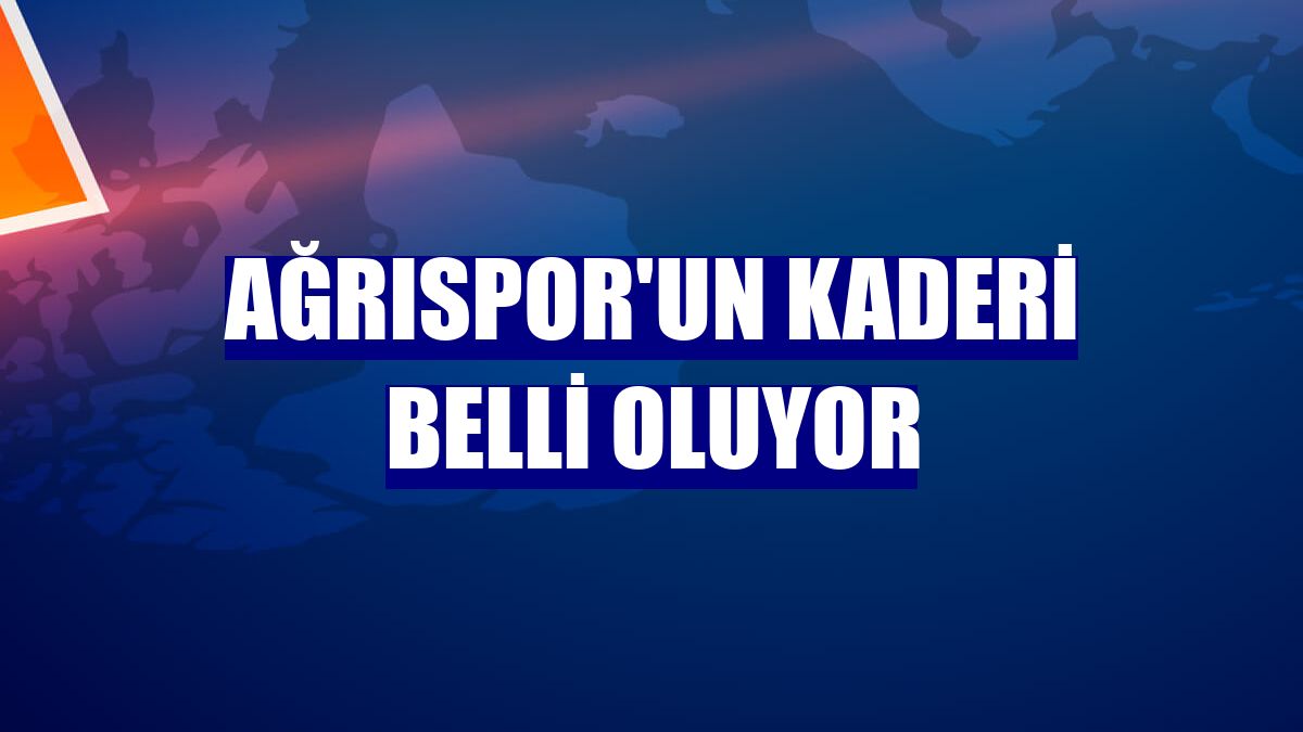Ağrıspor'un kaderi belli oluyor
