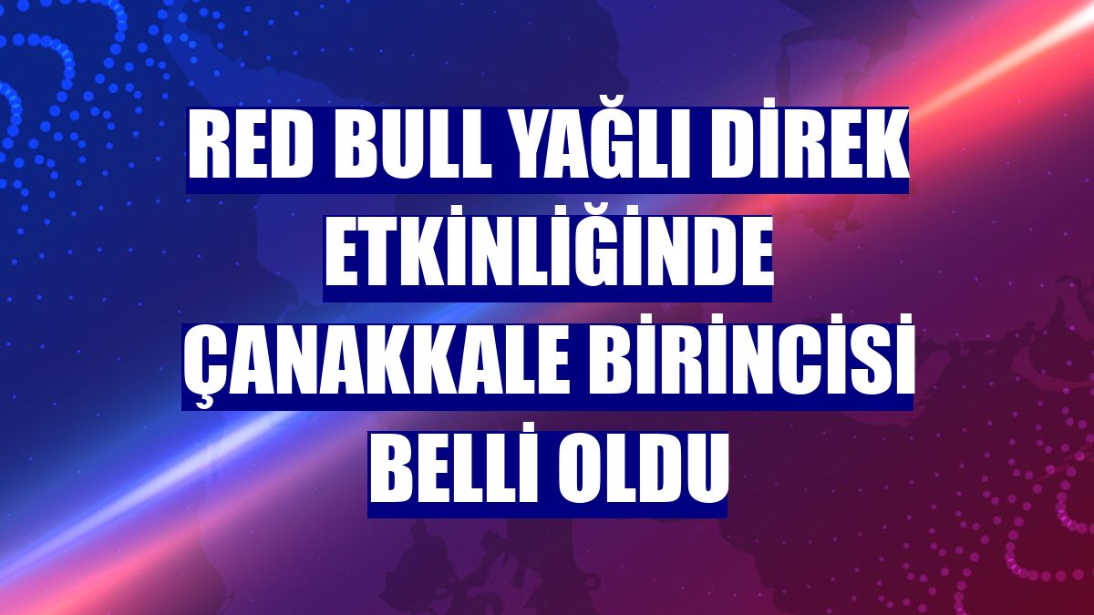 Red Bull Yağlı Direk etkinliğinde Çanakkale birincisi belli oldu