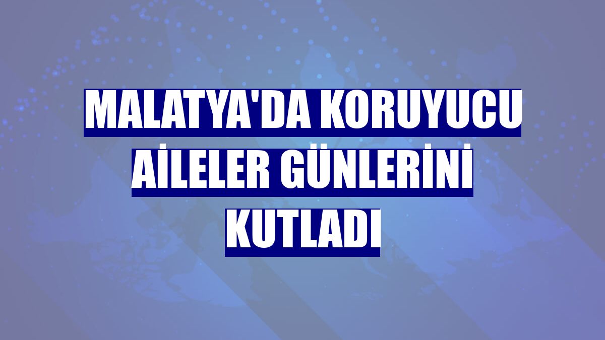Malatya'da koruyucu aileler günlerini kutladı